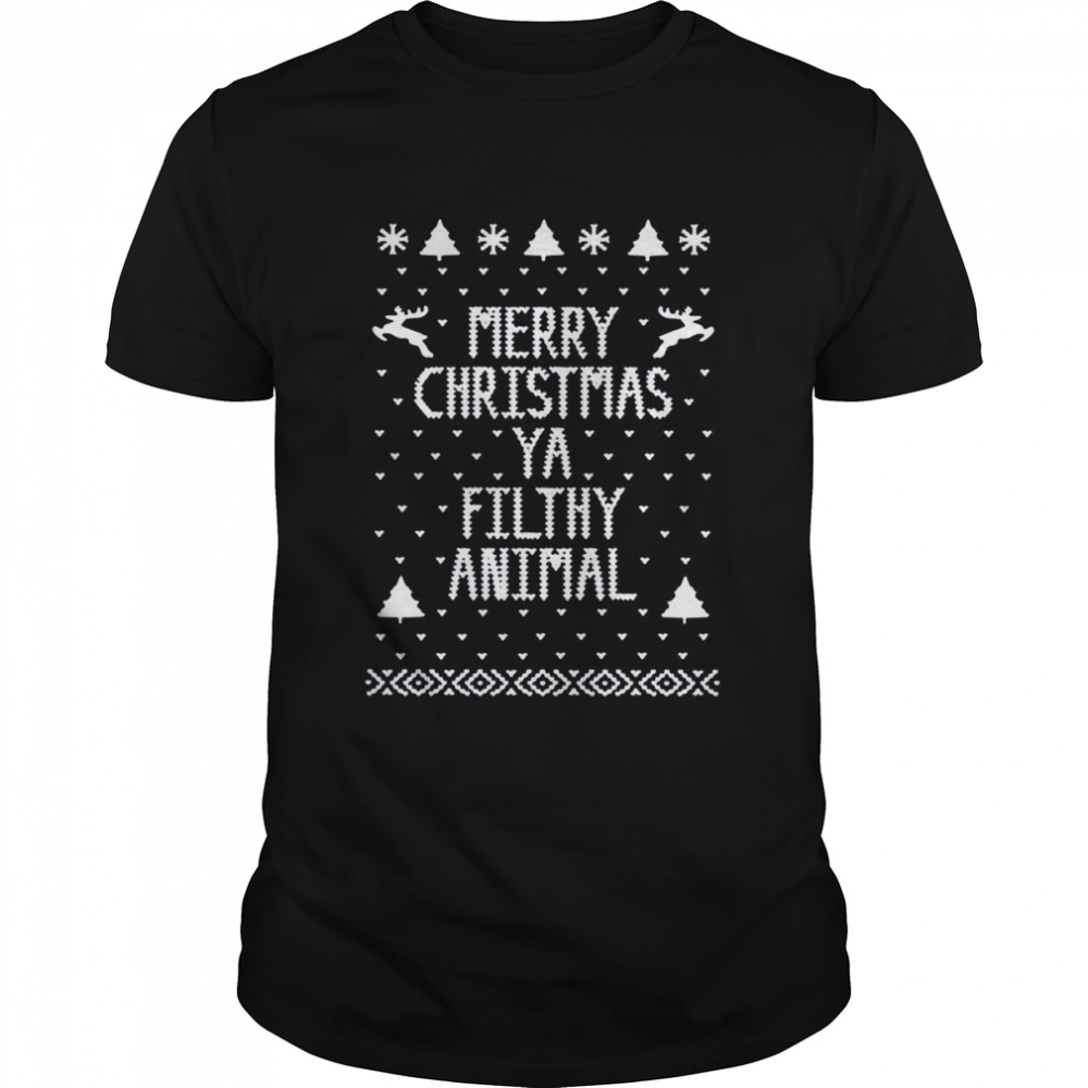 Christmas Ya Filthy Animal Merry Christmas shirt