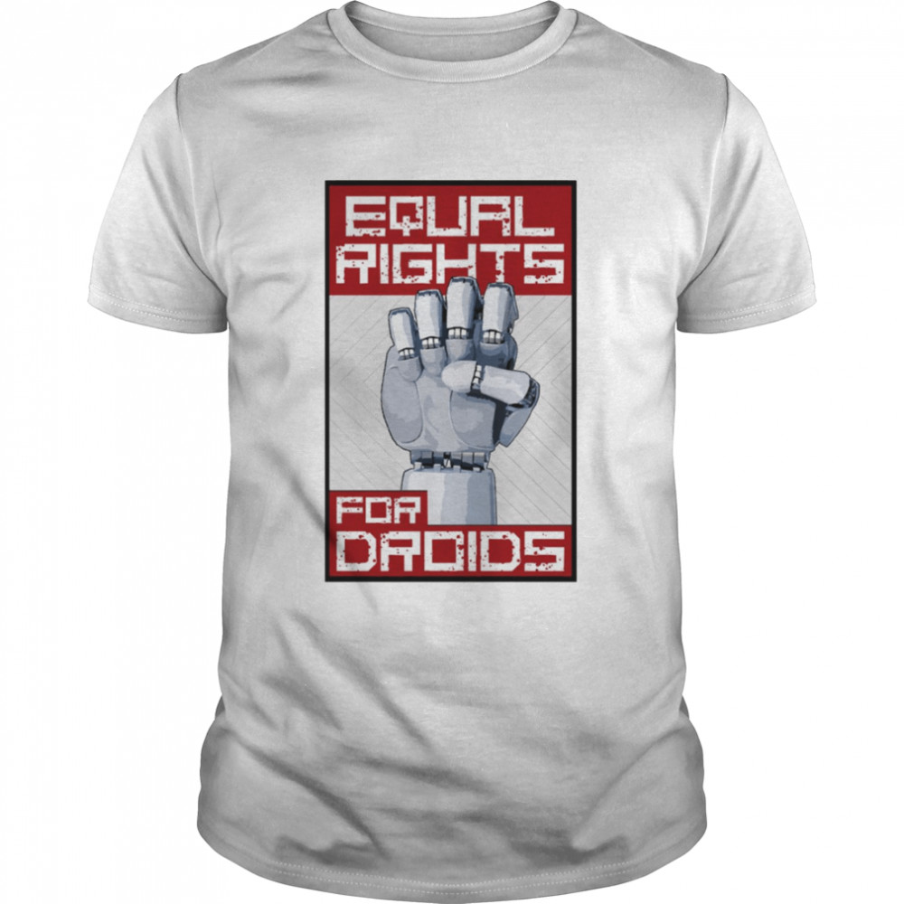 Equal Rights For Droids shirt