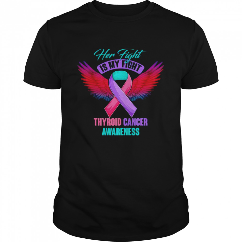 Her fight is my fight thyroid cancer awareness shirt