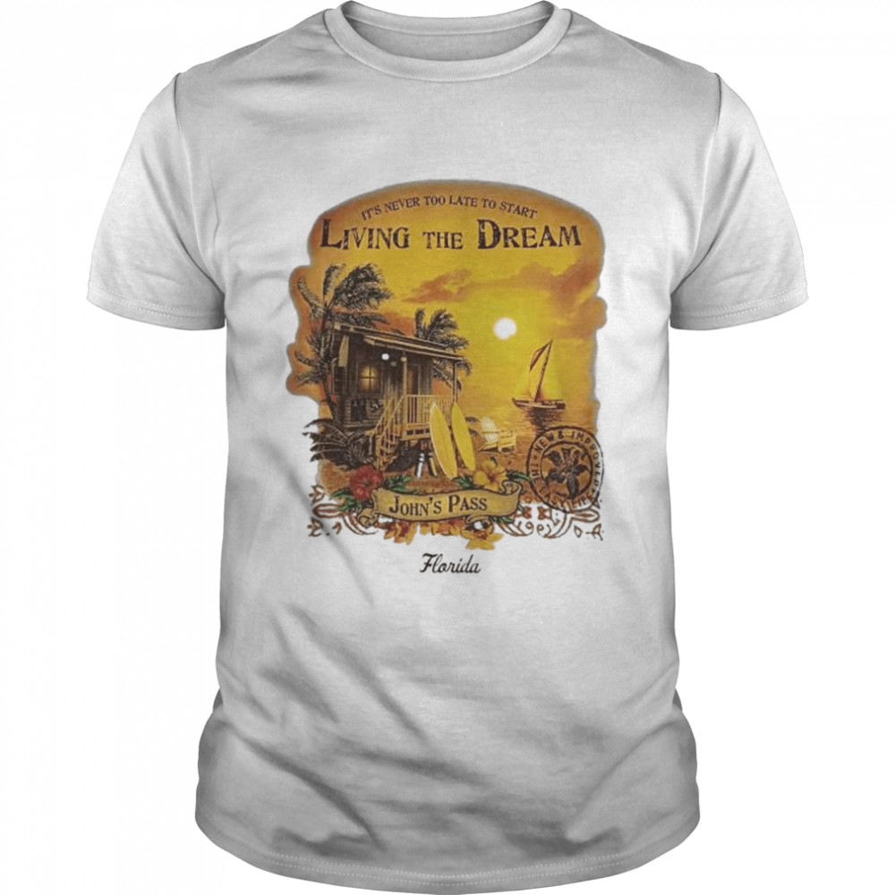 it’s never too late to start living the dream shirt