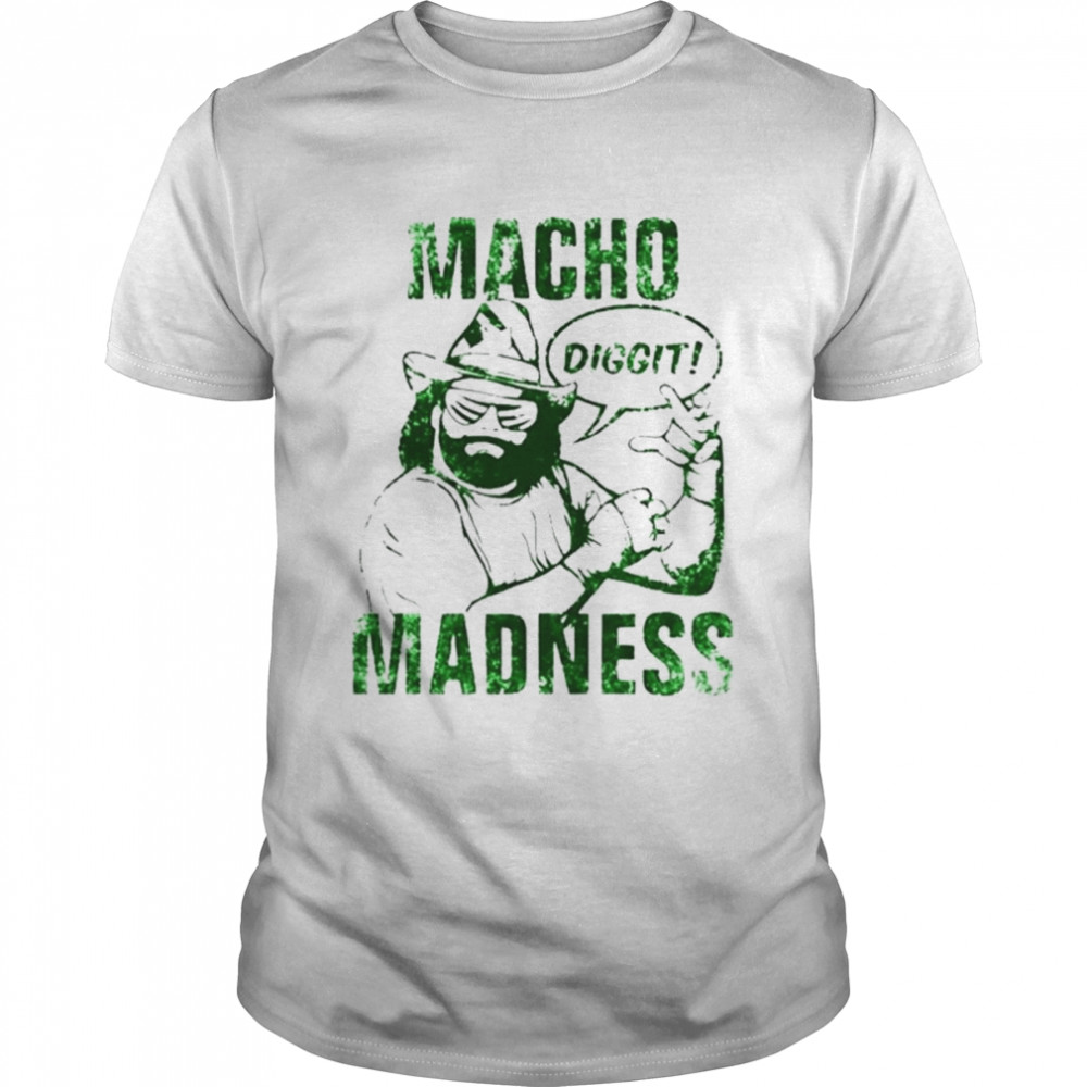 Macho madness dig it randy savage shirt