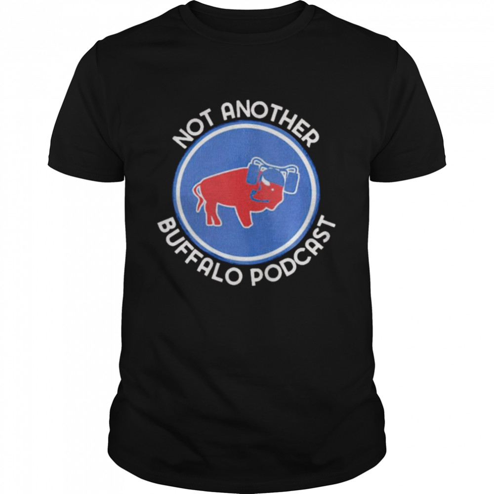 Not another buffalo podcast shirt