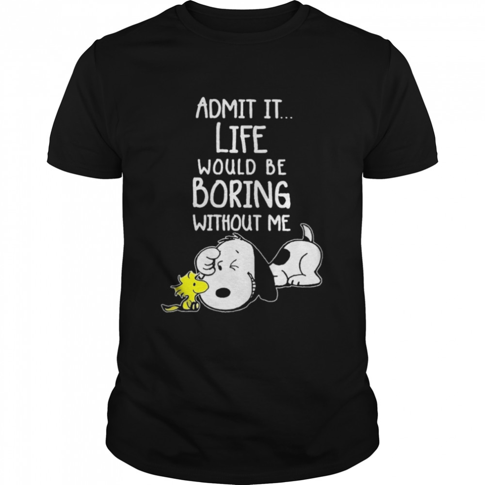 Snoopy and Woodstock admit it life would be boring without me 2022 shirt Classic Men's T-shirt