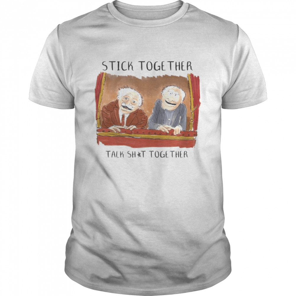 Stick together talk shit together 2022 shirt