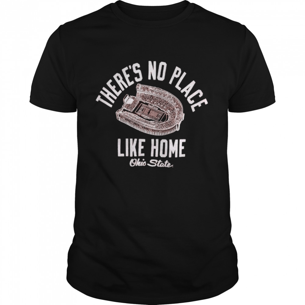 There’s No Place Like Home Ohio State All Scarlet shirt