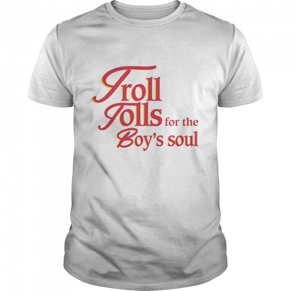 Troll tolls for the boy’s soul shirt