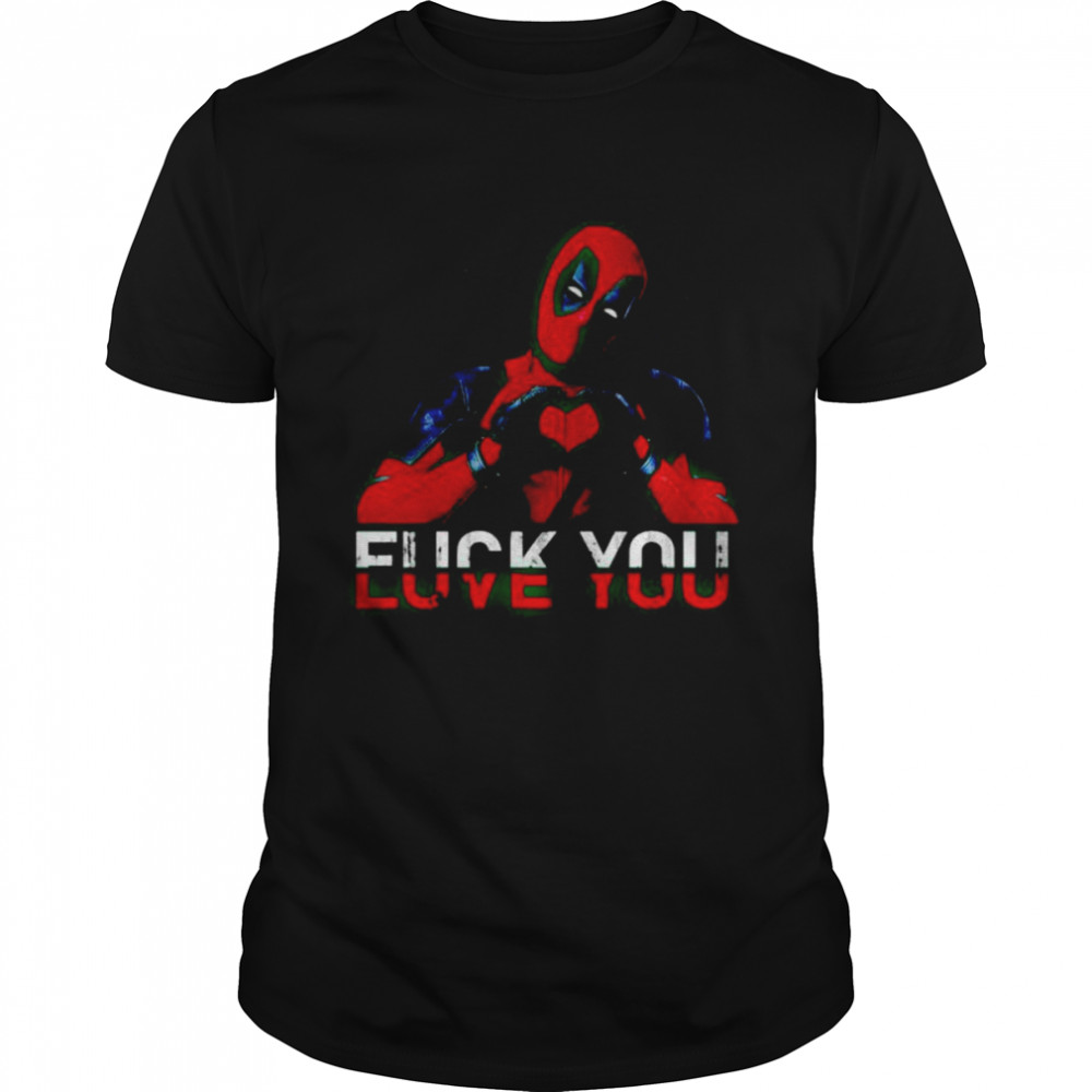 deadpool fuck you and love you shirt