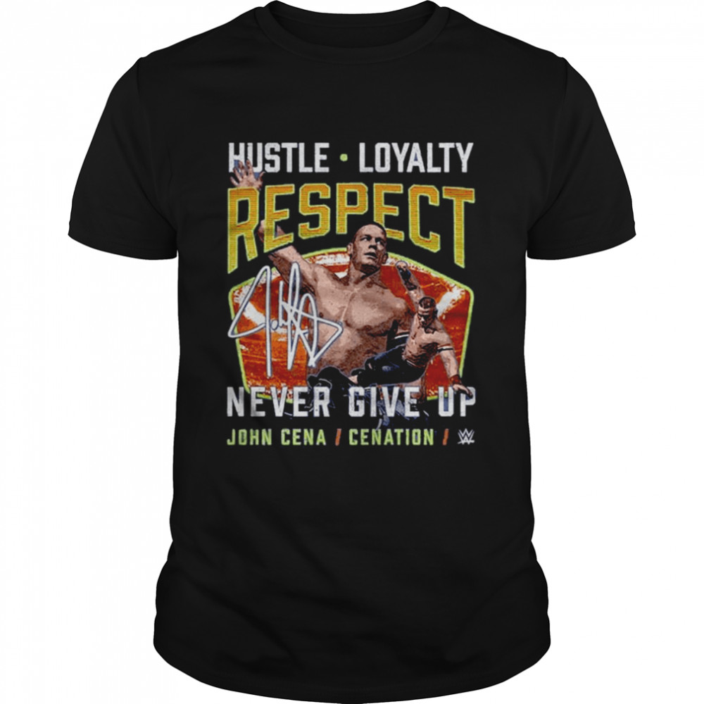 Hustle Loyalty Respect never give up John Cena Cenation signature shirt