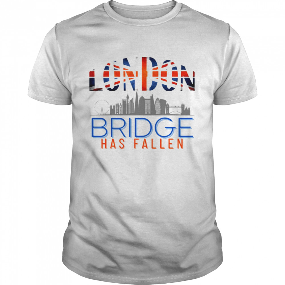 London Bridge Has Fallen shirt