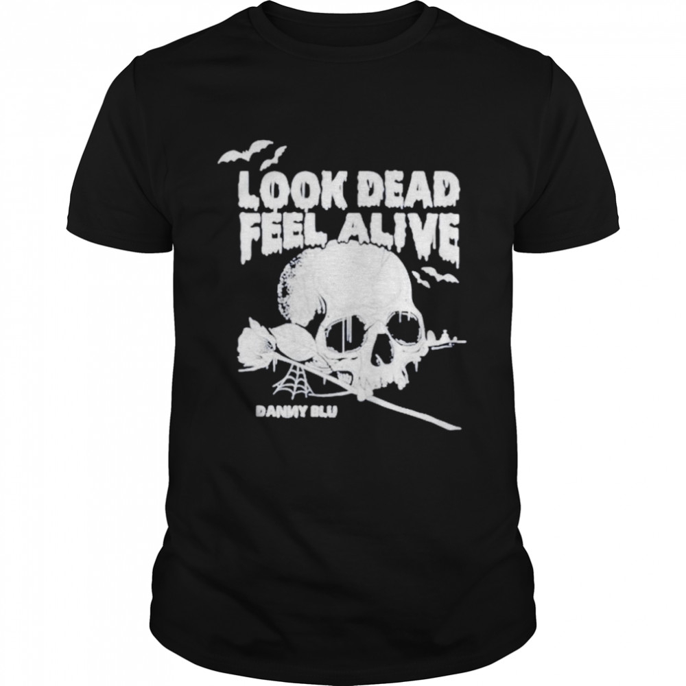 Look dead feel alive’ shirt