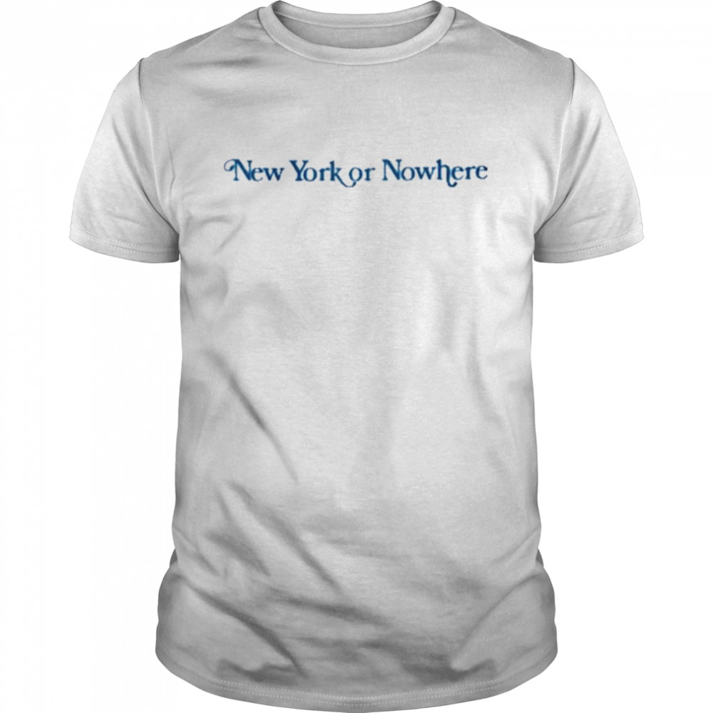 New York Or Nowhere Shirt