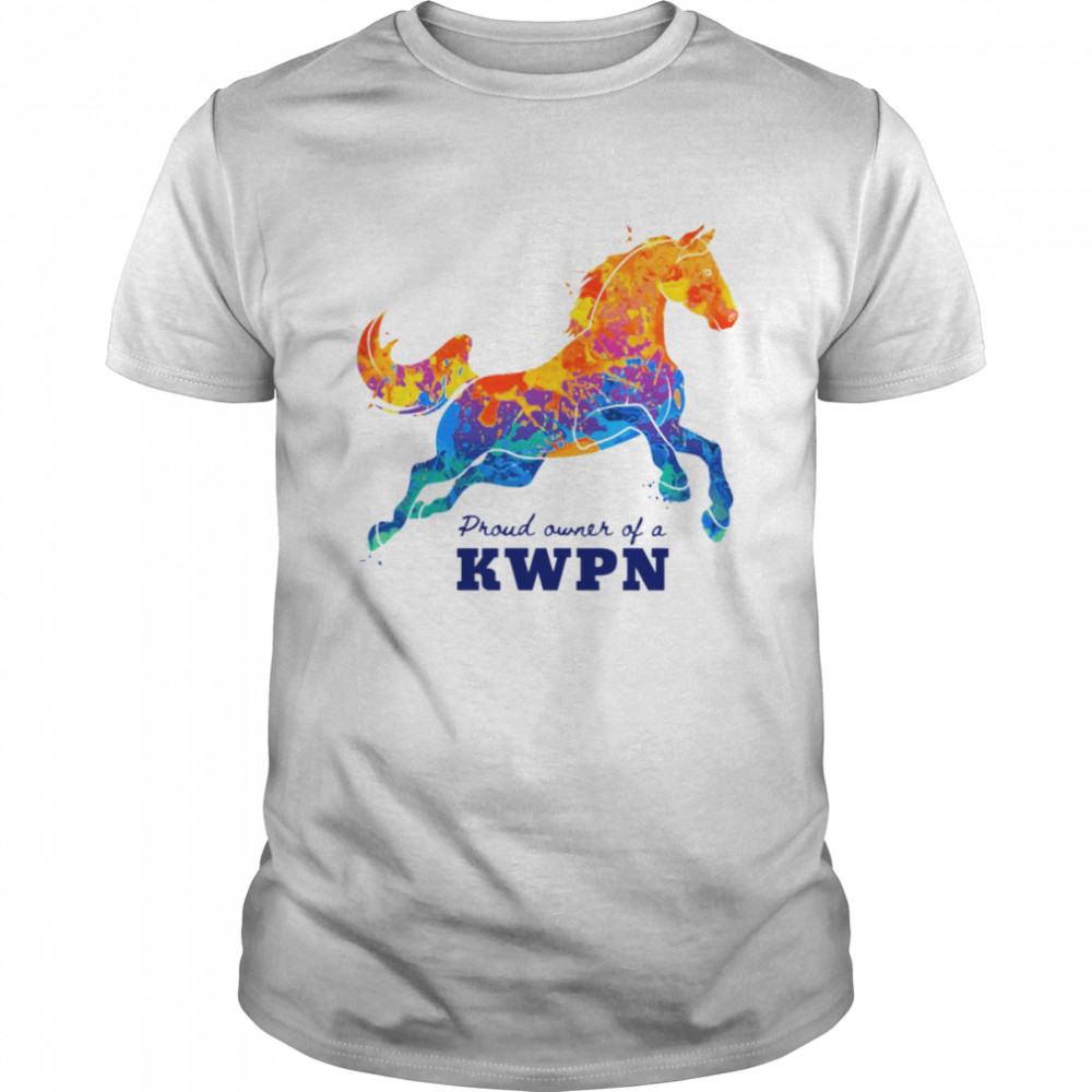 Proud Owner Of A Kwpn Watercolor Warmblood Equine Horse shirt