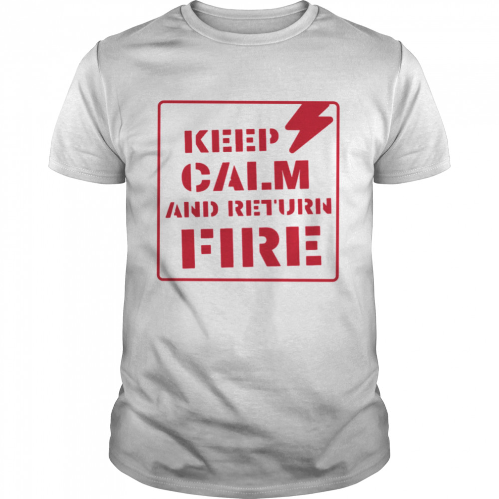 Sign Style Keep Calm And Return Fire shirt