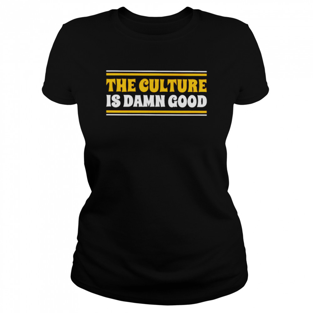The culture is damn good shirt Classic Women's T-shirt