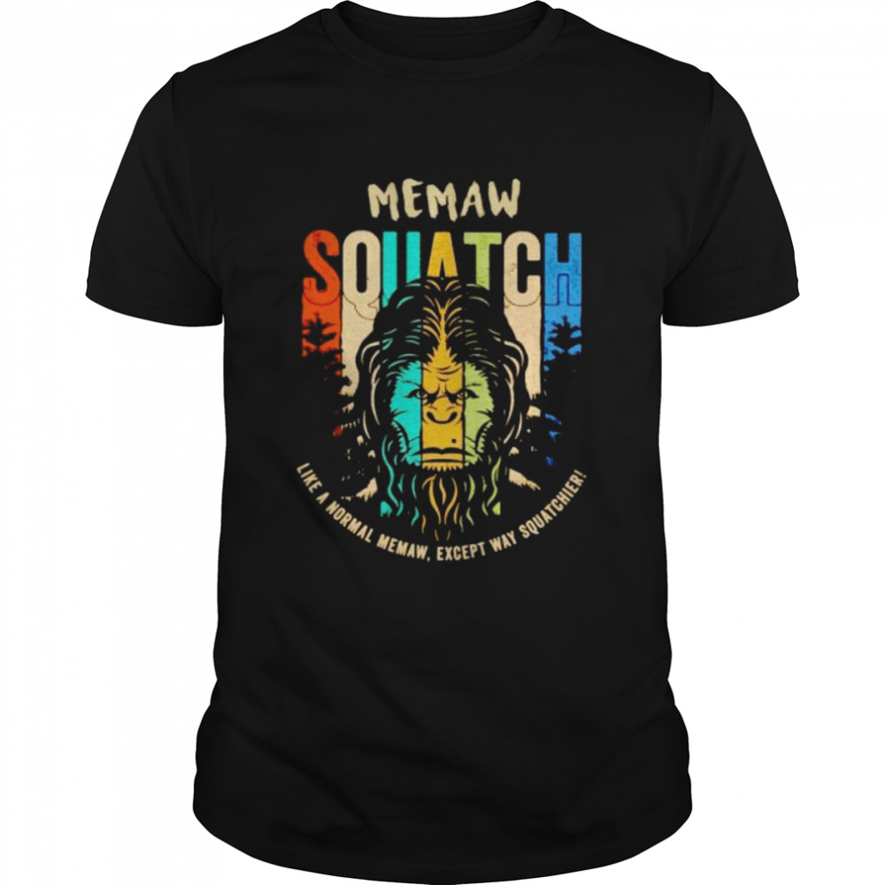 bigfoot Memaw squatch like a normal Memaw shirt