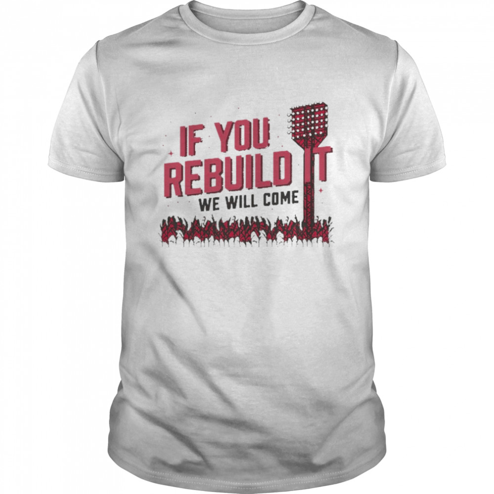 Cincinnati If You Rebuild It We Will Come shirt