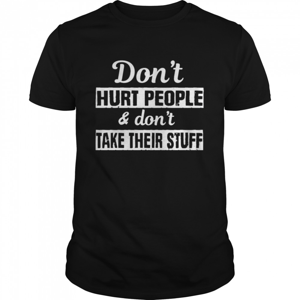 don’t hurt people and don’t take their stuff shirt