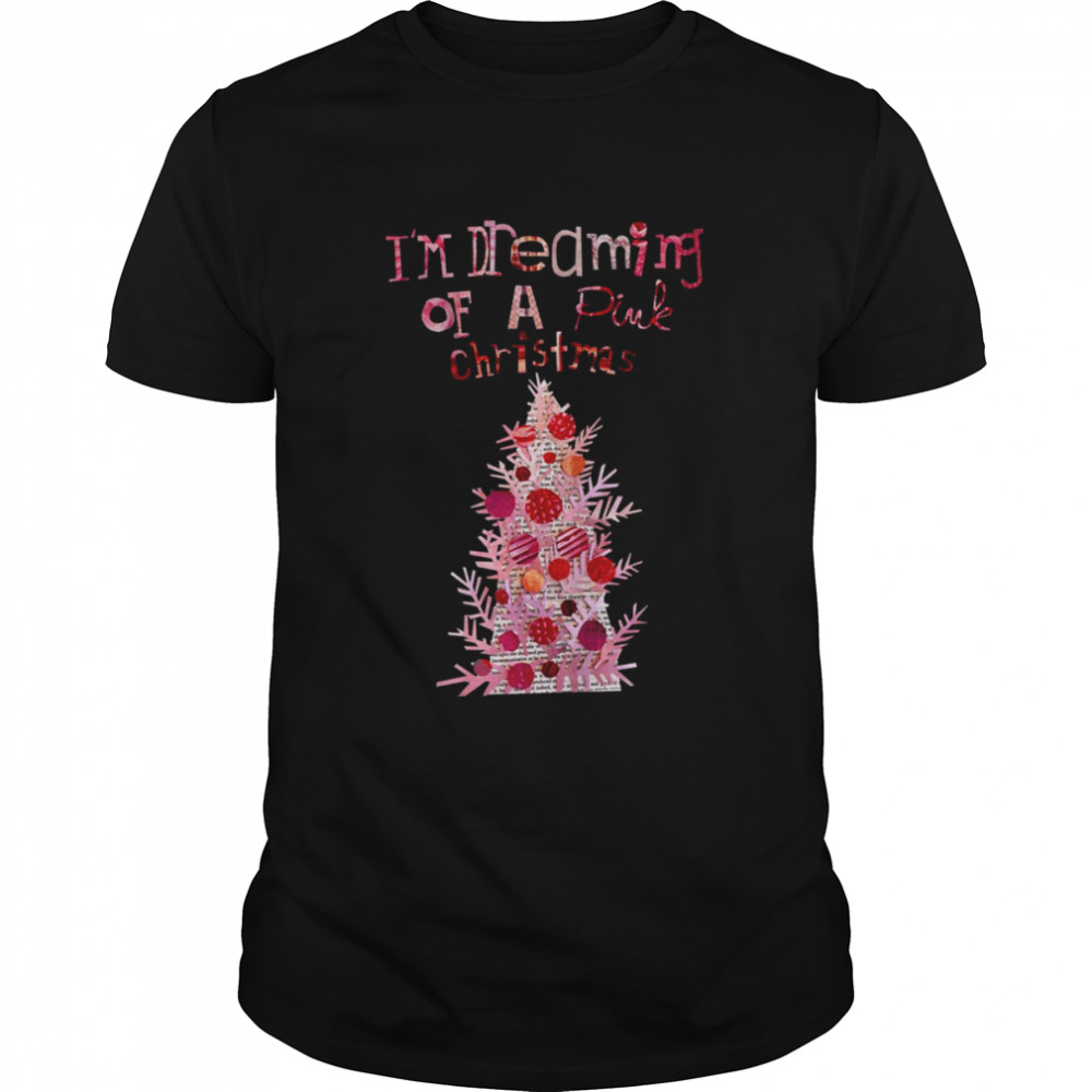 I’m Dreaming Of A Pink Christmas Dream Christmas Tree shirt