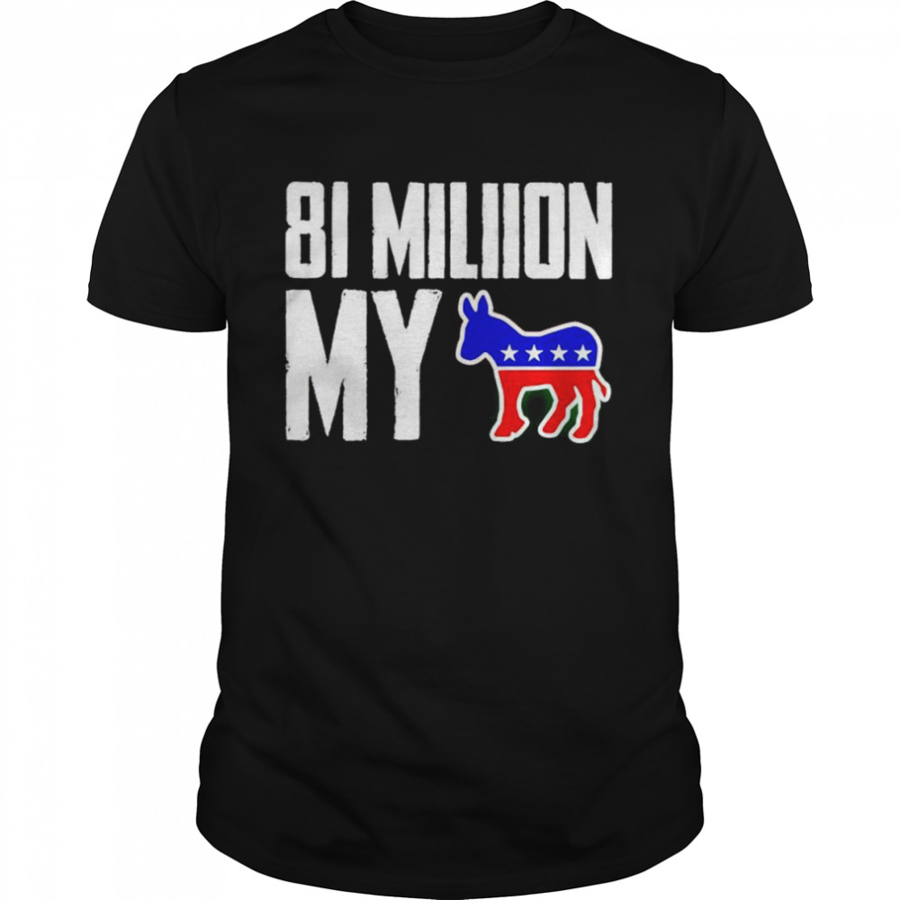 81 million my Democrat shirt