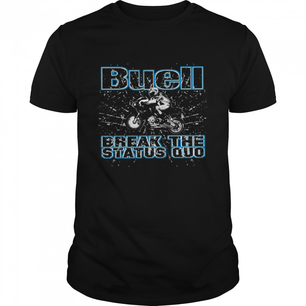 Buell Break The Status Quo shirt