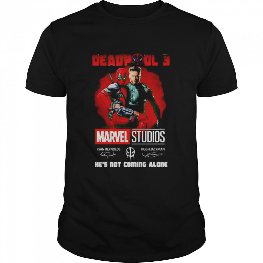 deadpool 3 Marvel Studios he’s not coming alone shirt