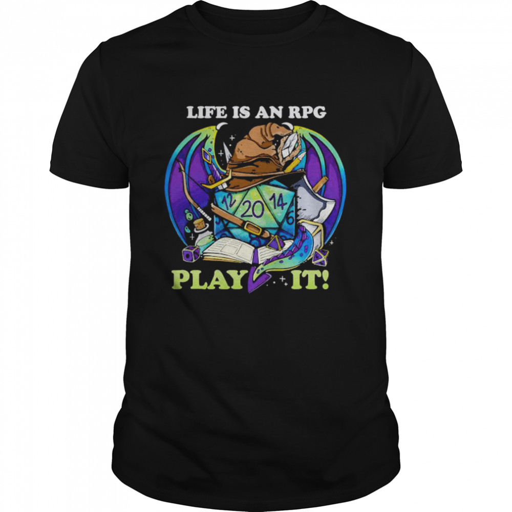 dungeon and Dragon life is an RPG play it shirt