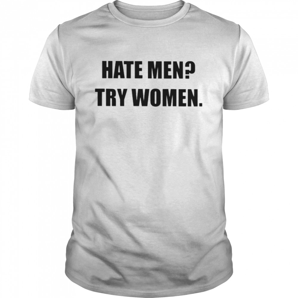 Hate men try women shirt