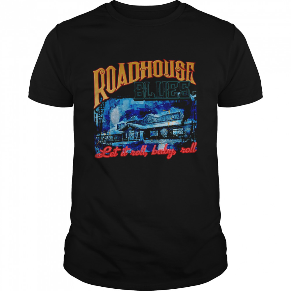 Let It Rool Baby Roll Vintage Art Roadhouse Blues shirt
