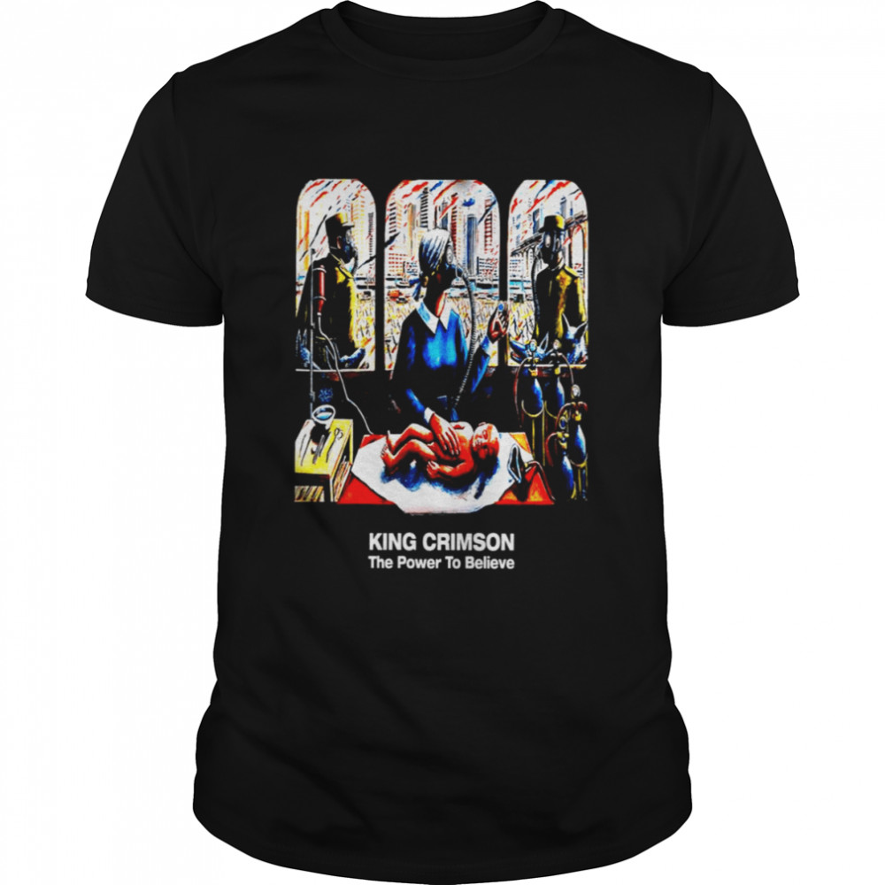 The Power To Believe Of King Crimson shirt