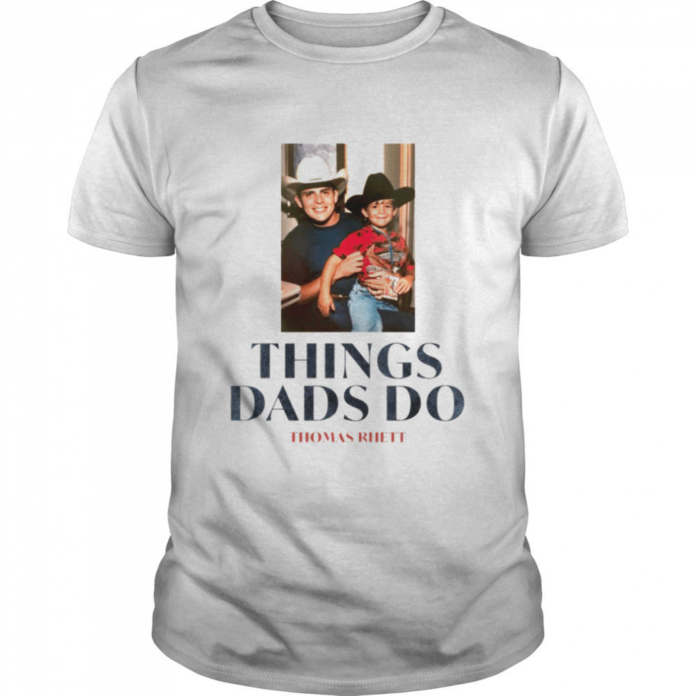 Things Dad Do Thomas Rhett shirt
