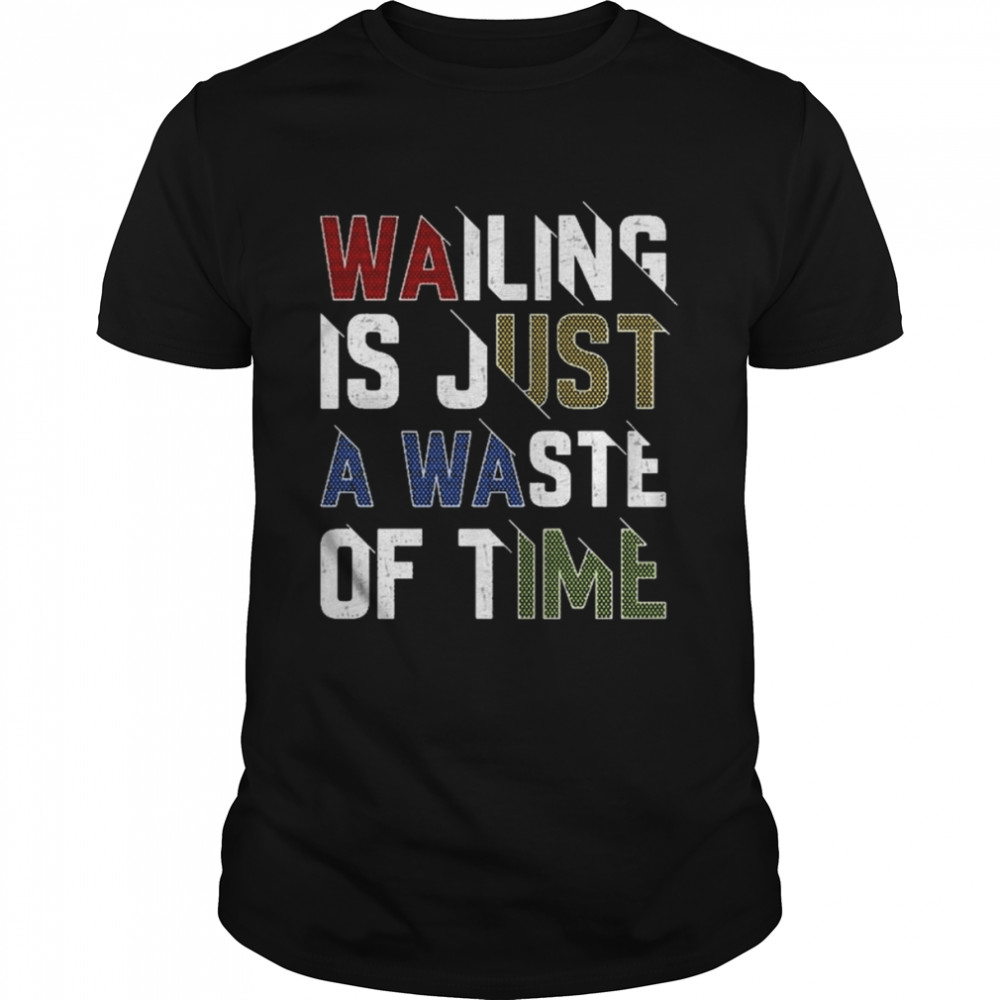Wailing Is Just A Waste Of Time T- Classic Men's T-shirt