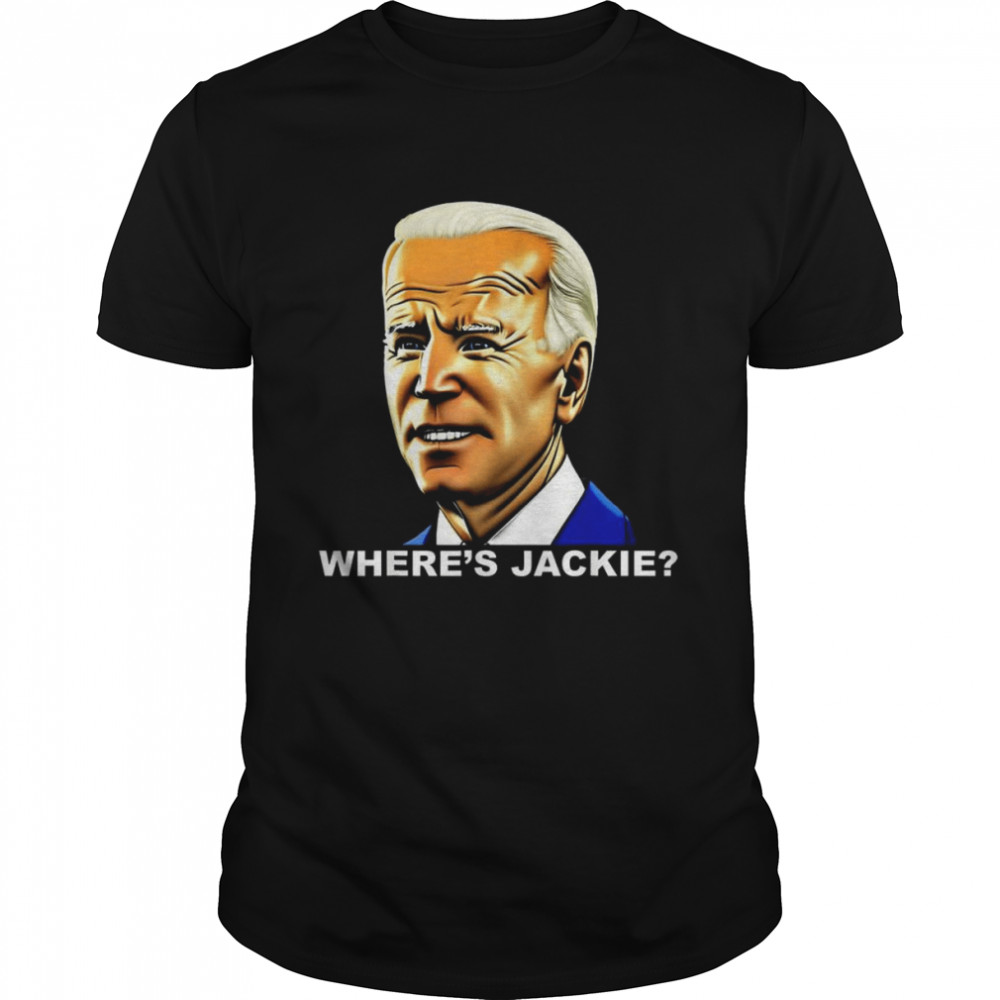 Anti Joe Biden Jackie are You Here Where’s Jackie Joe Biden President FJB T-Shirt