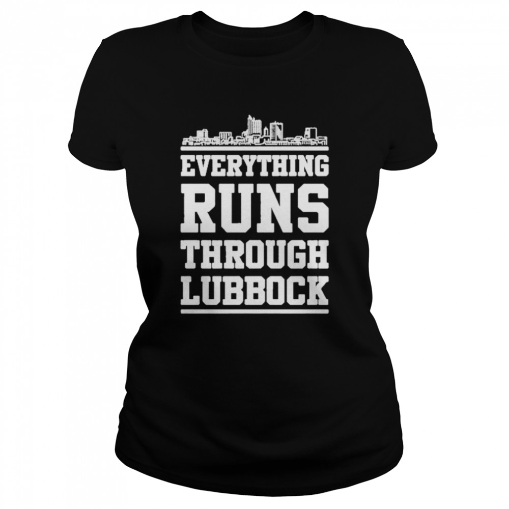 Everything Runs Through Lubbock  Classic Women's T-shirt