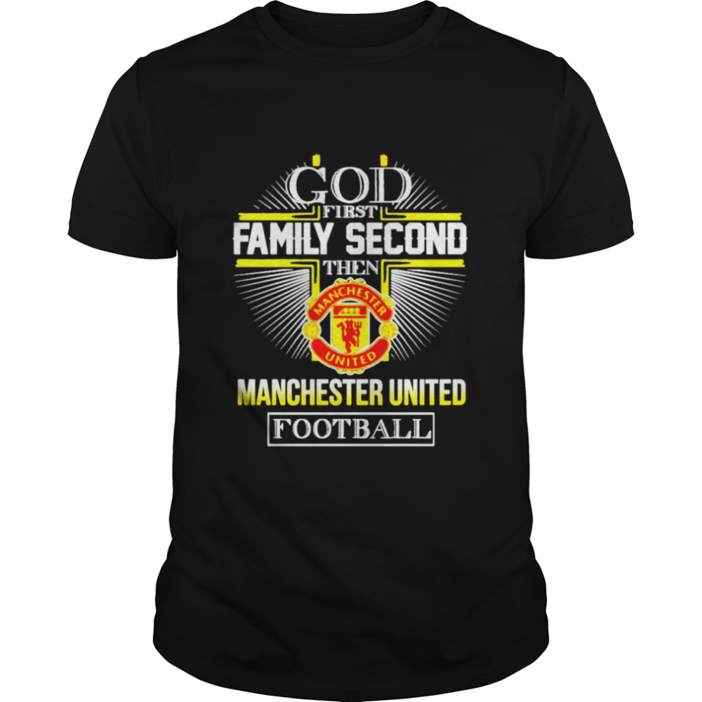 God first family second then Manchester United football shirt
