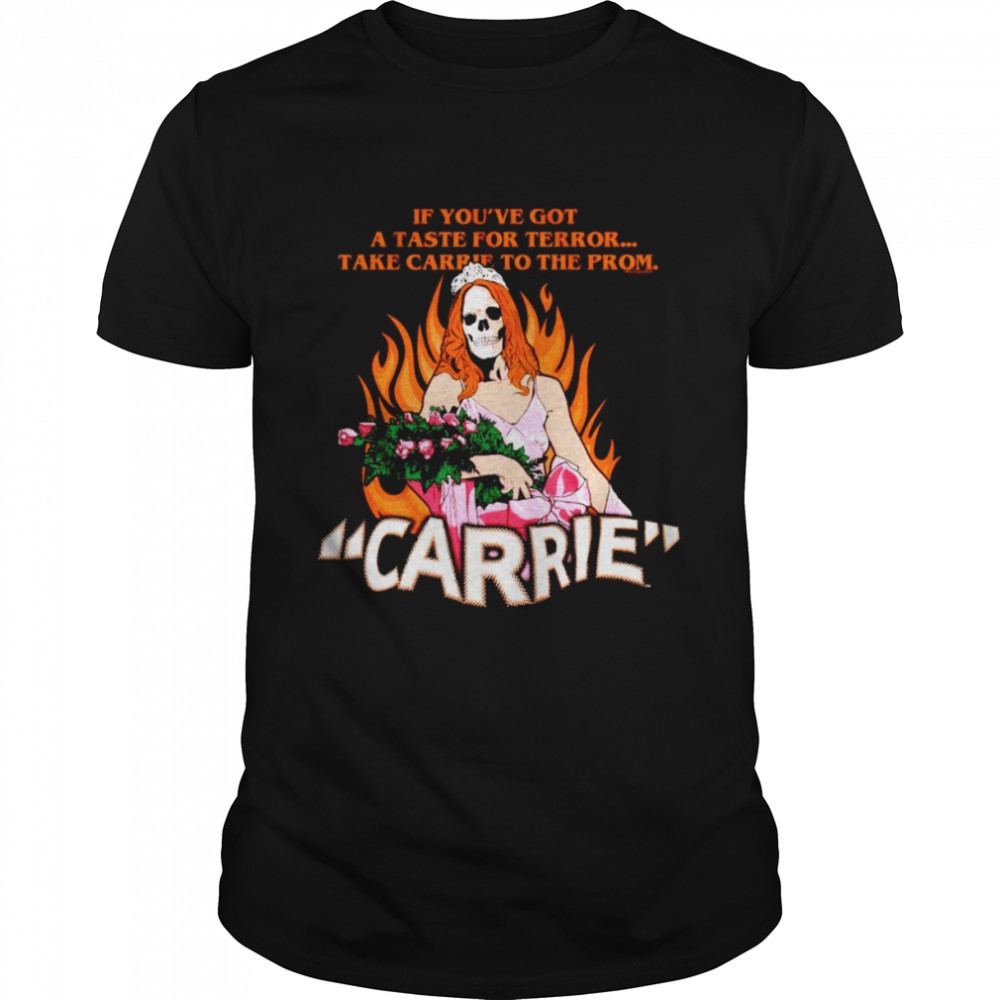 If you’ve got a taste for terror take carrie to the from Carrie shirt