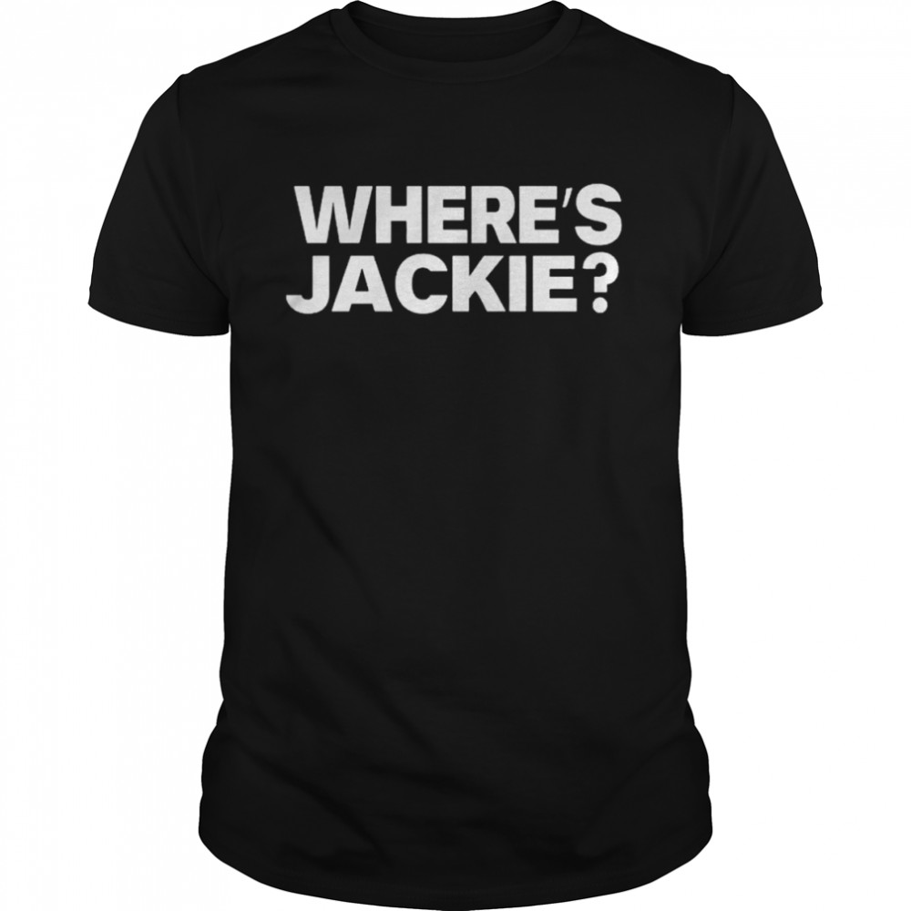 Jackie Are You Here Wheres Jackie Shirt