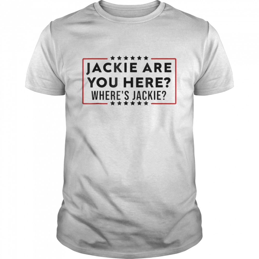 Jackie are you here Where’s Jackie 2022 Anti Biden shirt