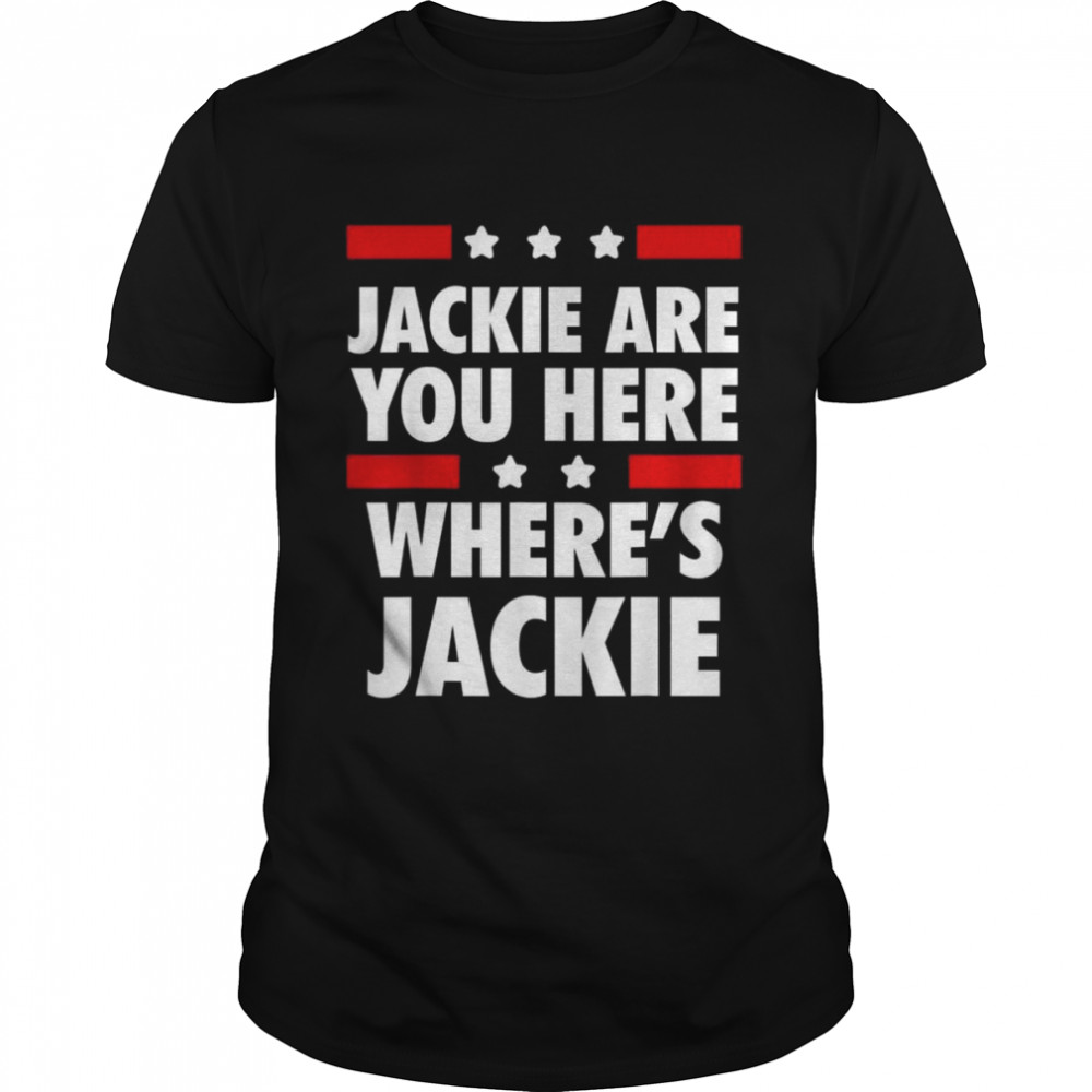 Jackie are You Here Where’s Jackie Biden President 2022 T-Shirt