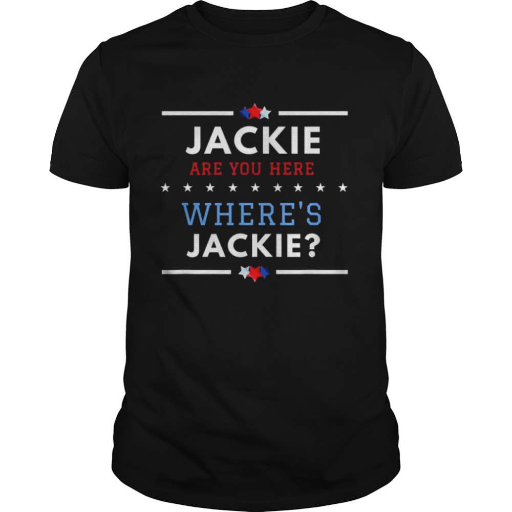 Jackie are You Here Where’s Jackie Biden President 2022 Tee Shirt