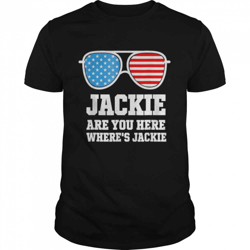 Jackie are You Here Where’s Jackie Biden President Sunglasses Usa Flag T-Shirt