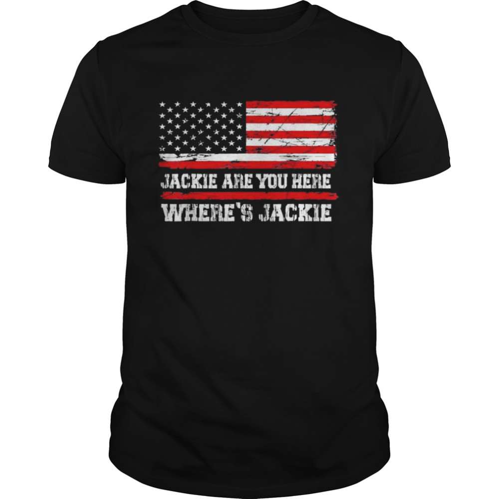 Jackie are You here where’s jackie Biden President USA flag shirt Classic Men's T-shirt