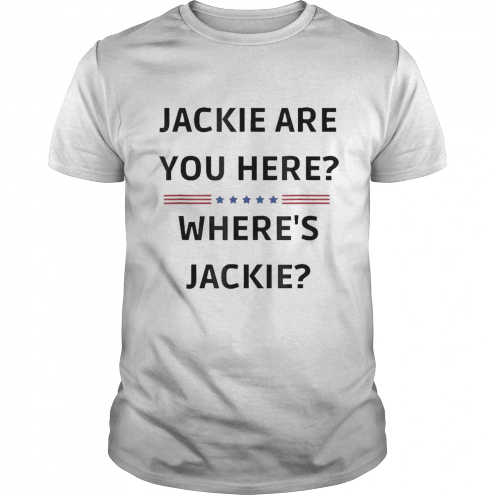 Jackie Are You Here Where’s Jackie President Joe Biden Shirt
