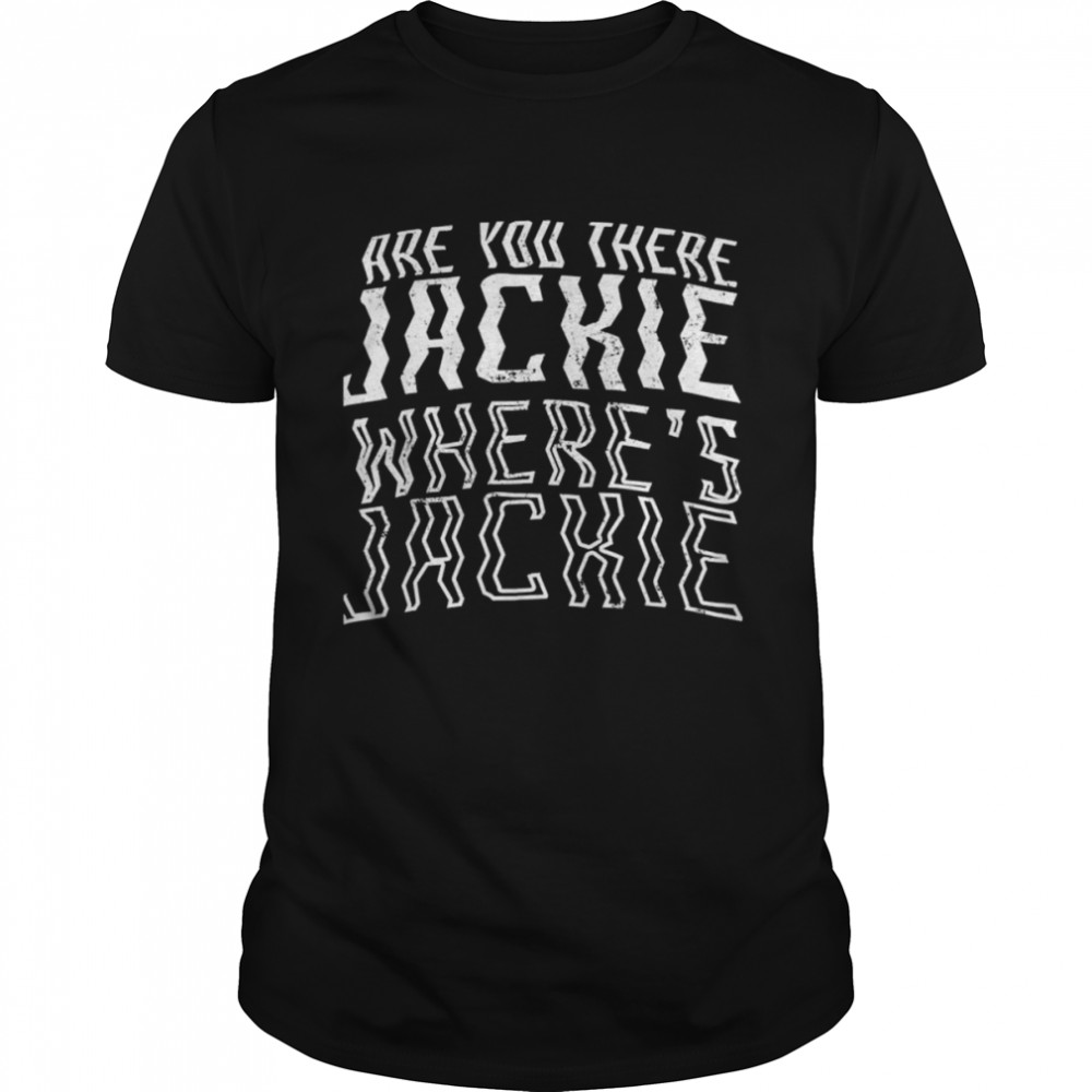Jackie Are You There Where’s Jackie Anti Joe Biden FJB T-Shirt