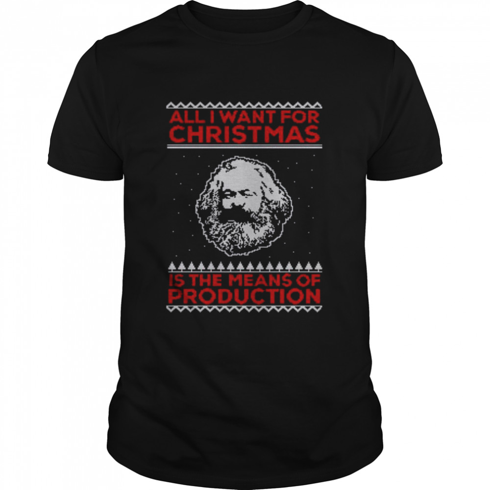 Karl Marx All I Want For Christmas Is The Means Of Production shirt