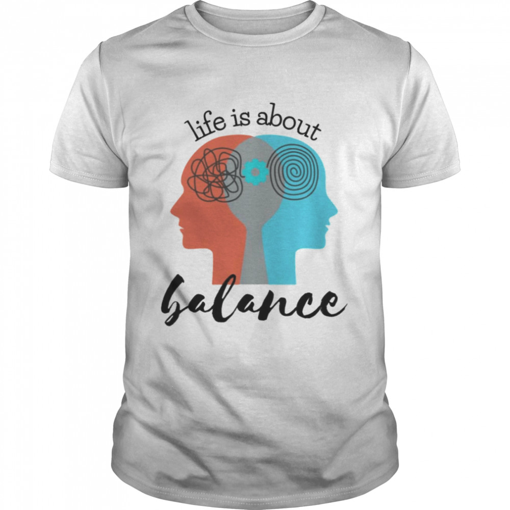 Life Is All About Balance The Brain shirt