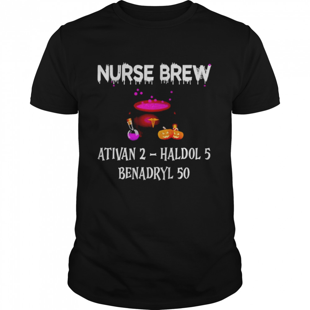 Nurse brew ativan 2 Haldol 5 Benadryl 50 unisex T-shirt