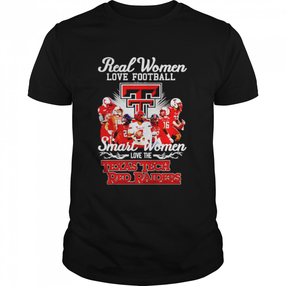 Real women love football smart women love the Texas Tech Red Raiders shirt