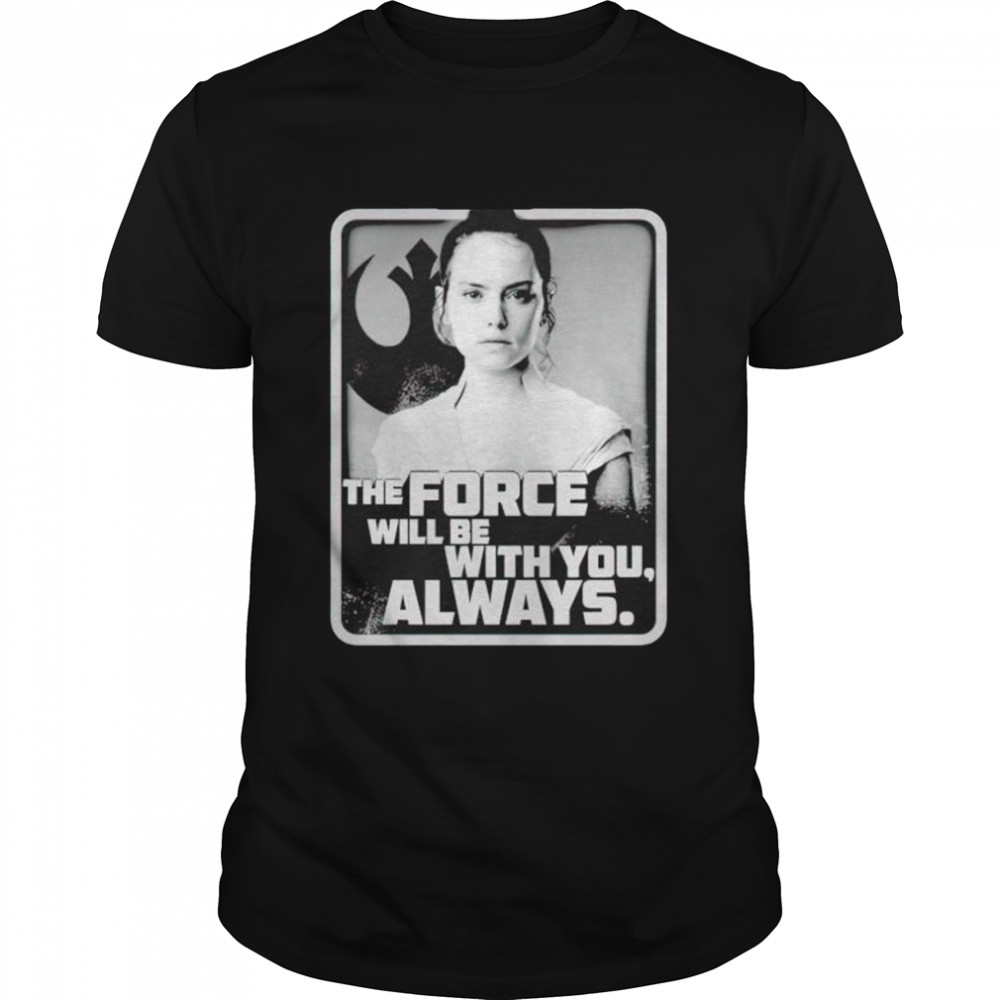 Star wars the rise of skywalker rey force will be with you shirt