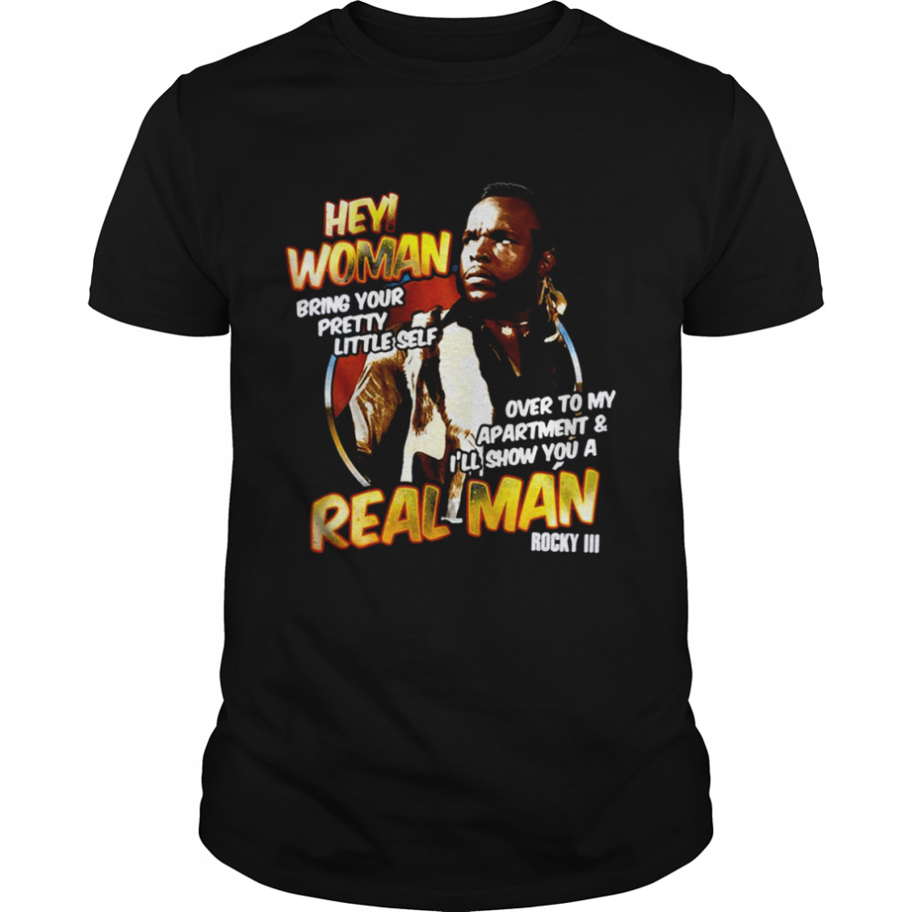 The Real Man Rock In Clubber Hey Woman Rocky shirt