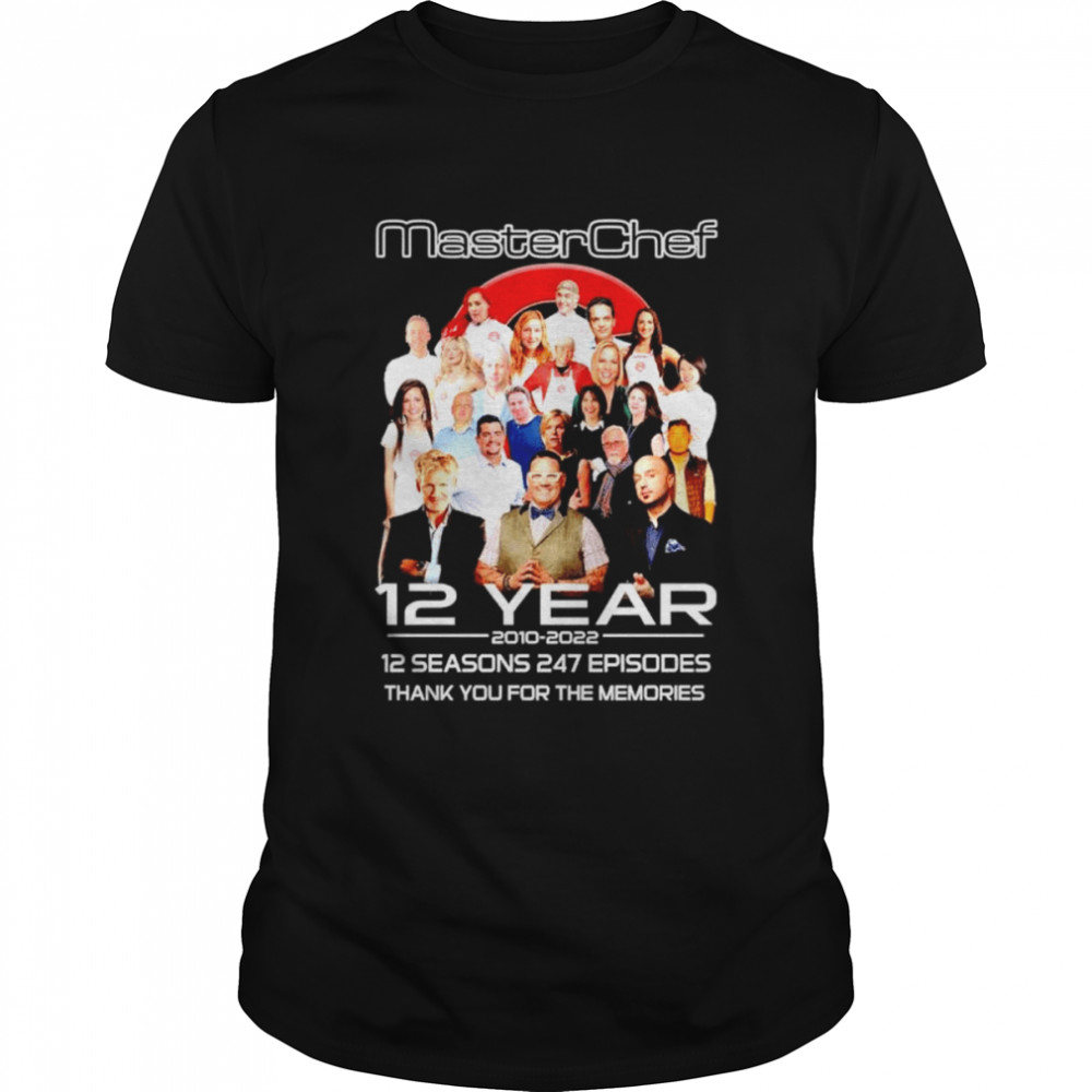 Master Chef 12 years 2010 2022 12 seasons 247 Episodes thank you for the memories signature shirt